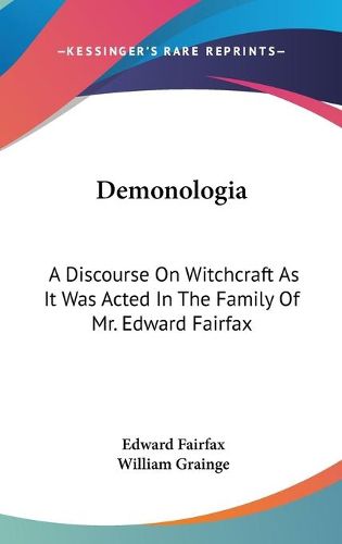 Cover image for Demonologia: A Discourse on Witchcraft as It Was Acted in the Family of Mr. Edward Fairfax