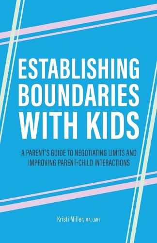 Cover image for Establishing Boundaries with Kids: A Parent's Guide to Negotiating Limits and Improving Parent-Child Interactions