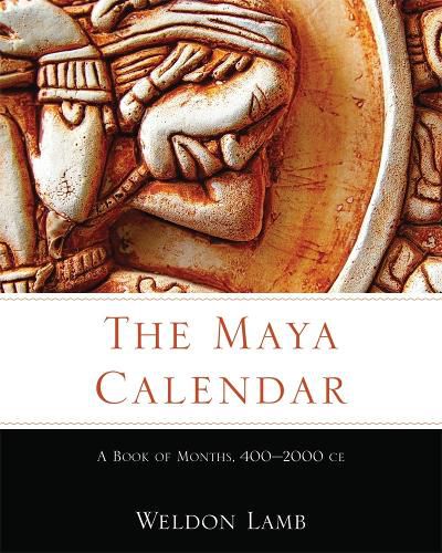 Cover image for The Maya Calendar: A Book of Months, 400-2000 CE