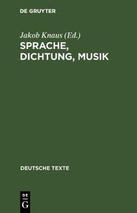 Cover image for Sprache, Dichtung, Musik: Texte Zu Ihrem Gegenseitigen Verstandnis Von Richard Wagner Bis Theodor W. Adorno