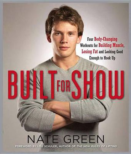 Cover image for Built for Show: Four Body-Changing Workouts for Building Muscle, Losing Fat, andLooking Good Eno ugh to Hook Up