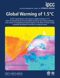 Cover image for Global Warming of 1.5 DegreesC: IPCC Special Report on Impacts of Global Warming of 1.5 DegreesC above Pre-industrial Levels in Context of Strengthening Response to Climate Change, Sustainable Development, and Efforts to Eradicate Poverty