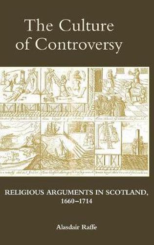 Cover image for The Culture of Controversy: Religious Arguments in Scotland, 1660-1714