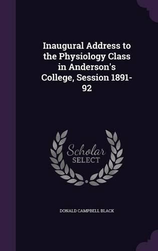 Cover image for Inaugural Address to the Physiology Class in Anderson's College, Session 1891-92