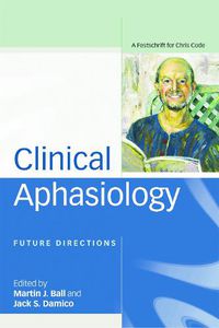 Cover image for Clinical Aphasiology: Future Directions: A Festschrift for Chris Code