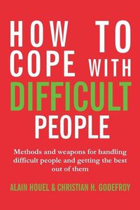 Cover image for How to cope with difficult people: Making human relations harmonious and effective