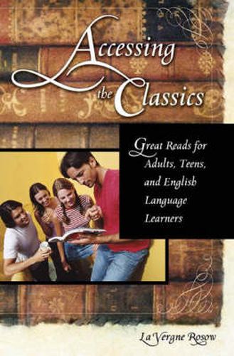 Cover image for Accessing the Classics: Great Reads for Adults, Teens, and English Language Learners