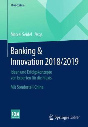 Cover image for Banking & Innovation 2018/2019: Ideen Und Erfolgskonzepte Von Experten Fur Die Praxis. Mit Sonderteil China