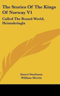 Cover image for The Stories of the Kings of Norway V1: Called the Round World, Heimskringla