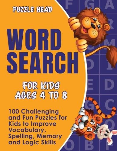 Cover image for Word Search for Kids Ages 4 to 8: 100 Challenging and Fun Puzzles for Kids to Improve Vocabulary, Spelling, Memory and Logic Skills
