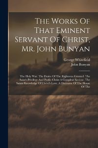 Cover image for The Works Of That Eminent Servant Of Christ, Mr. John Bunyan