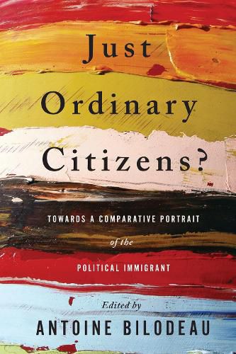 Cover image for Just Ordinary Citizens?: Towards a Comparative Portrait of the Political Immigrant