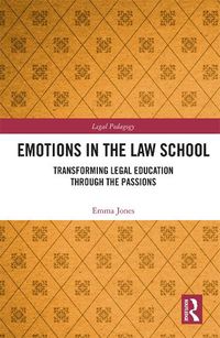 Cover image for Emotions in the Law School: Transforming Legal Education Through the Passions