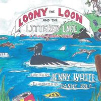 Cover image for Loony the Loon and the Littered Lake: A Junior Rabbit Series