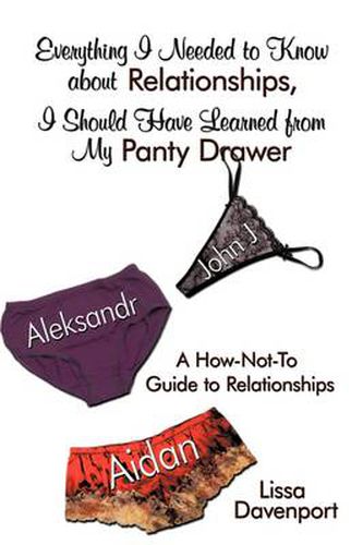 Cover image for Everything I Needed to Know about Relationships, I Should Have Learned from My Panty Drawer