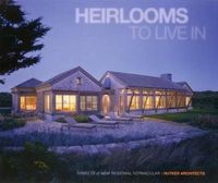 Cover image for Heirlooms to Live in: Homes in a New Regional Vernacular - Hutker Architects
