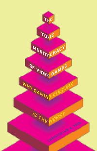 Cover image for The Toxic Meritocracy of Video Games: Why Gaming Culture Is the Worst