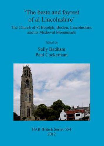 Cover image for The beste and fayrest of al Lincolnshire': the Church of St Botolph, Boston, Lincolnshire, and its medieval monuments: The Church of St Botolph, Boston, Lincolnshire, and its Medieval Monuments