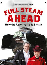 Cover image for Full Steam Ahead: How the Railways Made Britain