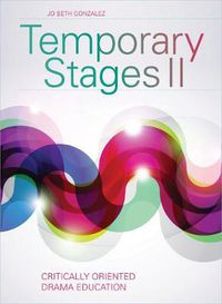 Cover image for Temporary Stages II: Critically Oriented Drama Education