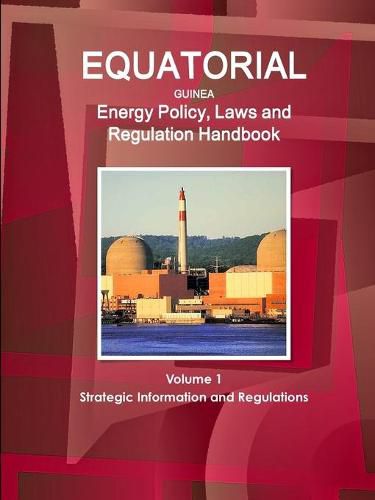 Cover image for Equatorial Guinea Energy Policy, Laws and Regulation Handbook Volume 1 Strategic Information and Regulations