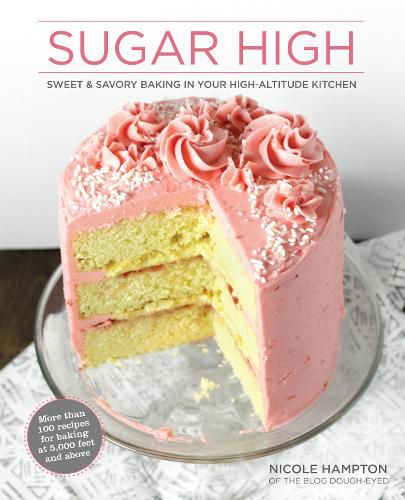 Cover image for Sugar High: Sweet & Savory Baking in Your High-Altitude Kitchen