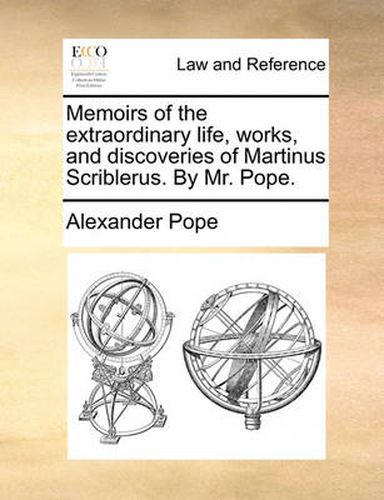 Cover image for Memoirs of the Extraordinary Life, Works, and Discoveries of Martinus Scriblerus. by Mr. Pope.