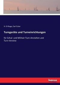 Cover image for Turngerate und Turneinrichtungen: fur Schul- und Militair-Turn-Anstalten und Turn-Vereine