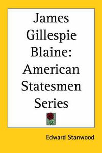 Cover image for James Gillespie Blaine