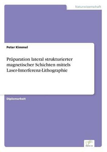 Cover image for Praparation lateral strukturierter magnetischer Schichten mittels Laser-Interferenz-Lithographie