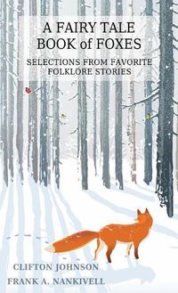 Cover image for A Fairy Tale Book of Foxes: Selections from Favorite Folklore Stories