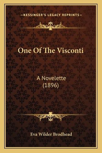 Cover image for One of the Visconti: A Novelette (1896)