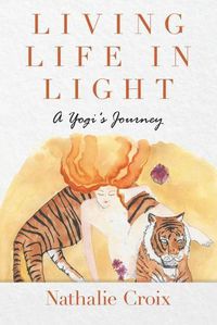 Cover image for Living Life In Light: A Yogi's Journey