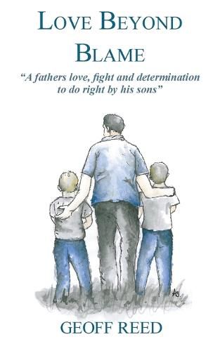 Cover image for Love Beyond Blame: A Fathers Love, Fight and Determination to Do Right for His Sons