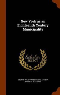 Cover image for New York as an Eighteenth Century Municipality