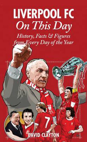 Liverpool FC On This Day: History, Facts & Figures from Every Day of the Year