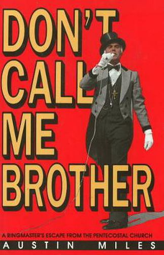 Cover image for Don't Call Me Brother: A Ringmaster's Escape from the Pentecostal Church