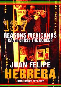 Cover image for 187 Reasons Mexicanos Can't Cross the Border: Undocuments 1971-2007