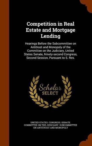 Competition in Real Estate and Mortgage Lending: Hearings Before the Subcommittee on Antitrust and Monopoly of the Committee on the Judiciary, United States Senate, Ninety-Second Congress, Second Session, Pursuant to S. Res.