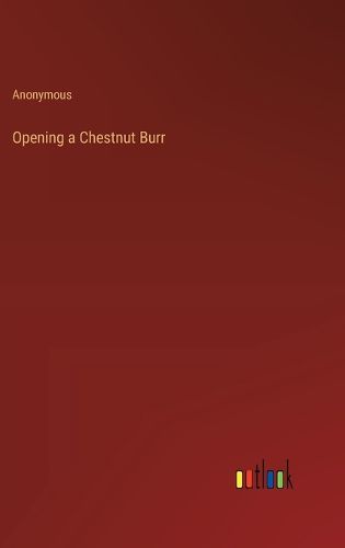 Cover image for Opening a Chestnut Burr