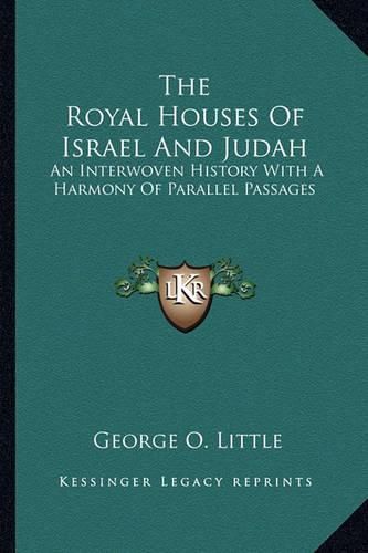 Cover image for The Royal Houses of Israel and Judah: An Interwoven History with a Harmony of Parallel Passages