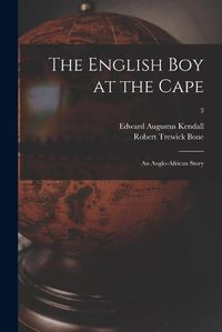 Cover image for The English Boy at the Cape: an Anglo-African Story; 3