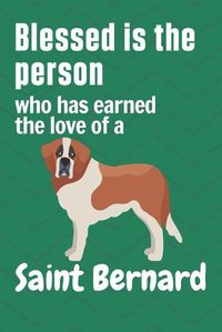 Cover image for Blessed is the person who has earned the love of a Saint Bernard: For Saint Bernard Dog Fans