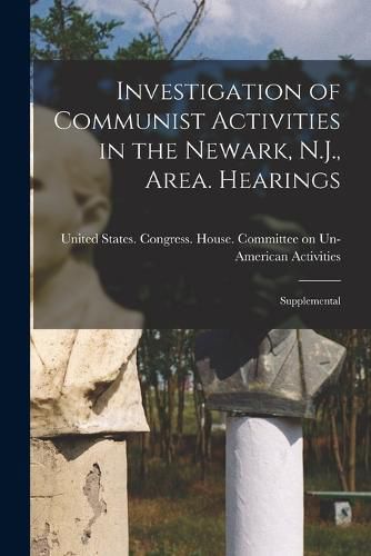 Cover image for Investigation of Communist Activities in the Newark, N.J., Area. Hearings