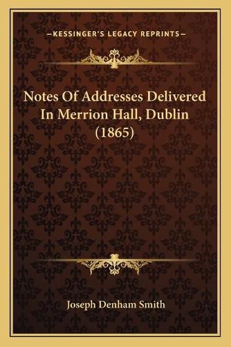 Notes of Addresses Delivered in Merrion Hall, Dublin (1865)