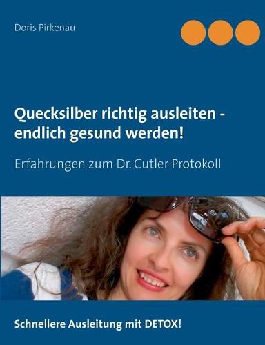 Cover image for Quecksilber richtig ausleiten - endlich gesund werden!: Erfahrungen zum Dr. Cutler Protokoll