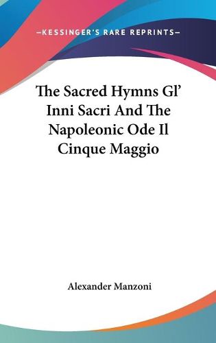 Cover image for The Sacred Hymns Gl' Inni Sacri and the Napoleonic Ode Il Cinque Maggio