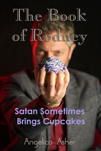 Cover image for The Book of Rodney: Satan Sometimes Brings Cupcakes