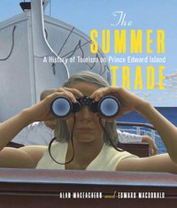 Cover image for The Summer Trade: A History of Tourism on Prince Edward Island