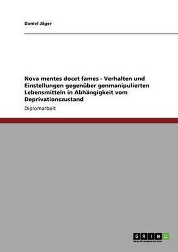 Cover image for Nova Mentes Docet Fames - Verhalten Und Einstellungen Gegenuber Genmanipulierten Lebensmitteln in Abhangigkeit Vom Deprivationszustand